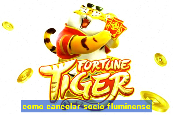 como cancelar socio fluminense
